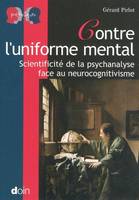 CONTRE L'UNIFORME MENTAL, Scientificité de la psychanalyse face au neurocognitivisme.