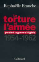 La torture et l'armée pendant la guerre d'Algérie, (1954-1962)