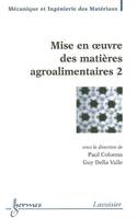 Mise en oeuvre des matières agroalimentaires 2, Volume 2