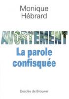 AVORTEMENT - LA PAROLE CONFISQUEE, la parole confisquée