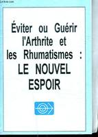 Eviter ou guérir l'arthrite et les rhumatismes, le nouvel espoir