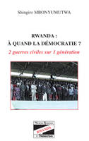 Rwanda à quand la démocratie ?, 2 guerres civiles sur 1 génération