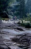 Marcher sur la Terre, Une expérience du Vivant