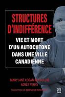 Structures d'indifférence, Vie et mort d'un Autochtone dans une ville canadienne