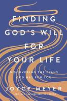 Finding God's Will for Your Life, Discovering the Plans God Has for You