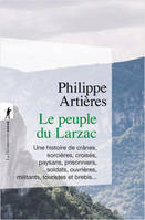 Le peuple du Larzac - Une histoire de crânes, sorcières, croisés, paysans, prisonniers, soldats, ouvrières, militants, touristes et