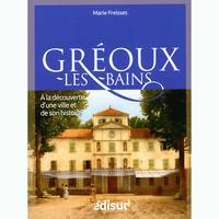 Gréoux-les-Bains, À la découverte d'une ville et de son histoire