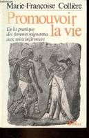 Promouvoir la vie - De la pratique des femmes soignantes aux soins infirmiers.