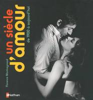 SIECLE D'AMOUR DE 1900 A AUJOURD'HUI (UN), de 1900 à nos jours