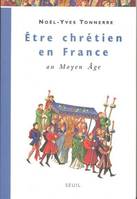 Être chrétien en France., 1, FDS Seuil Etre chrétien en France au Moyen Age