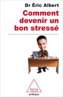 Comment devenir un bon stressé, le stress au travail