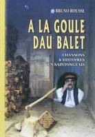 À la goule dau balet - chansons et histoires en saintongeais, chansons et histoires en saintongeais