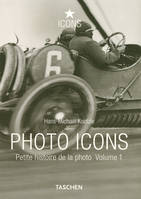 Photo icons : petite histoire de la photo, 1827-1926, petite histoire de la photo