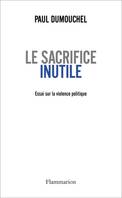 Le sacrifice inutile, Essai sur la violence politique