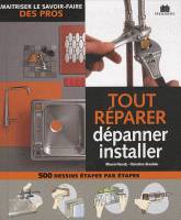 Tout réparer, dépanner, installer, maitriser le savoir faire des pros