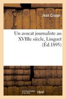 Un avocat journaliste au XVIIIe siècle, Linguet
