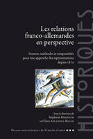 Les relations franco-allemandes en perspective, Sources, méthodes et temporalités pour une approche des représentations depuis 1870