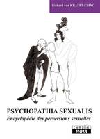PSYCHOPATHIA SEXUALIS - Encyclopédie des perversions sexuelles, encyclopédie des perversions sexuelles

