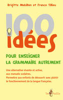 100 idées pour enseigner la grammaire autrement