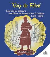 Voix de fêtes à Orléans, Cent ans de discours aux Fêtes de Jeanne d'Arc à Orléans 1920 - 2020