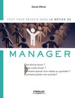 Le métier de manager, Tout pour réussir dans le métier de. Que dois-je savoir ? Quels outils choisir ? Comment exercer mon métier au quotidien ? Comment piloter mon activité ?