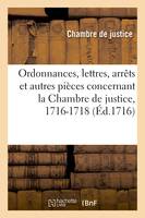 Ordonnances, lettres, arrêts et autres pièces concernant la Chambre de justice, 1716-1718