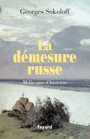 La démesure russe.Mille ans d'histoire