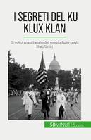 I segreti del Ku Klux Klan, Il volto mascherato del pregiudizio negli Stati Uniti