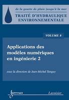 Traité d'hydraulique environnementale - Volume 8, Applications des modèles numériques en ingénierie 2