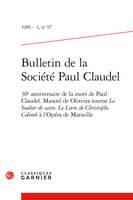 Bulletin de la Société Paul Claudel, 30e anniversaire de la mort de Paul Claudel. Manoel de Oliveira tourne Le Soulier de satin. Le Livre de Christophe Colomb à l'Opéra de Marseille