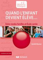 Quand l'enfant devient élève... / entre rondes familles et école carrée