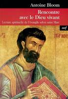 Rencontre avec le Dieu vivant, lecture spirituelle de l'Évangile selon saint Marc