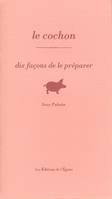 Le Cochon, dix façons de le préparer