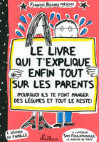 Le livre qui t'explique enfin tout sur les parents, pourquoi ils te font manger des légumes et tout le reste