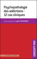 Psychopathologie des addictions : 12 cas cliniques, Tabac, alcool, cannabis, jeux de hasard, sport, internet...