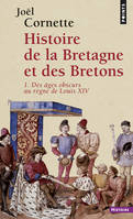 Histoire de la Bretagne et des Bretons, T.01 - Des âges obscurs au règne de Louis XIV