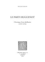 Le parti huguenot, Chronique d'une désillusion (1557-1572)