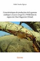 Caractéristiques de production de la gomme arabique à acacia senegal (l.) willd dans la région du chari baguirmi (tchad)