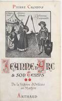 Jeanne d'Arc et son temps (2). De la victoire d'Orléans au martyre, Jour par jour, avec la grande Lorraine, à travers la France du XVe siècle ressuscitée. Ouvrage illustré de 19 reproductions de miniatures