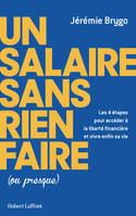 Un salaire sans rien faire (ou presque) - Les 4 étapes pour accéder à la liberté financière et vivre enfin sa vie, Les 4 étapes pour accéder à la liberté financière et vivre enfin sa vie