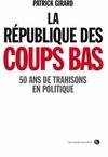 La République des coups bas, 50 ans de trahisons en politique