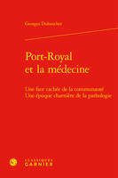 Port-Royal et la médecine, Une face cachée de la communauté Une époque charnière de la pathologie
