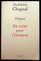 Théâtre / Madeleine Chapsal., I, En scène pour l'entracte, Théâtre I  -  En scène pour l'entracte