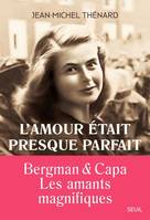 Romans français (H.C.) L'amour était presque parfait, Ingrid Bergman et Robert Capa, les amants magnifiques