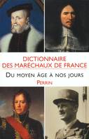 Dictionnaire des maréchaux de France du Moyen age à nos jours, du Moyen âge à nos jours