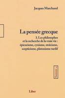 Sagesses - T4 : La pensée grecque T3, Volume 4, t. 3, La pensée grecque : les philosophes et la recherche de la vraie vie : épicurisme, cynisme, stoïcisme