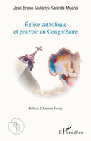 Eglise catholique et pouvoir au Congo/Zaïre, enjeux, options et négociations du changement social à Kinshasa, 1945-1997