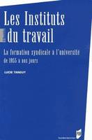 Les Instituts du travail, La formation syndicale à l'université de 1955 à nos jours