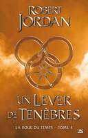 Un Lever de Ténèbres - La Roue du Temps - Tome 4