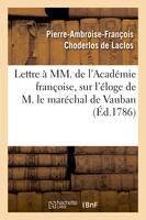 Lettre à MM. de l'Académie françoise sur l'éloge de M. le maréchal de Vauban, proposé pour sujet du prix d'éloquence de l'année 1787